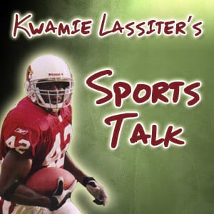 Kwamie Lassiter’s Sports Talk