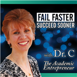 Fail Faster, Succeed Sooner with Dr. C: The Academic Entrepreneur